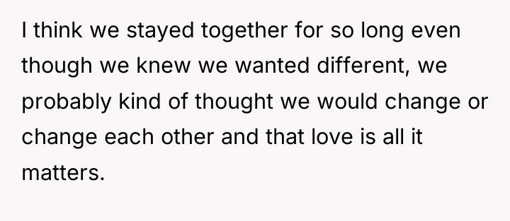 I think we stayed together for so long even though...