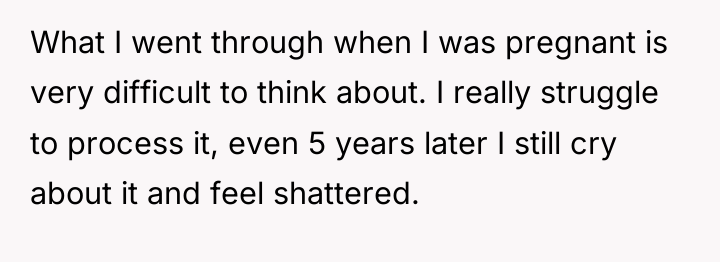 What I went through when I was pregnant is very...