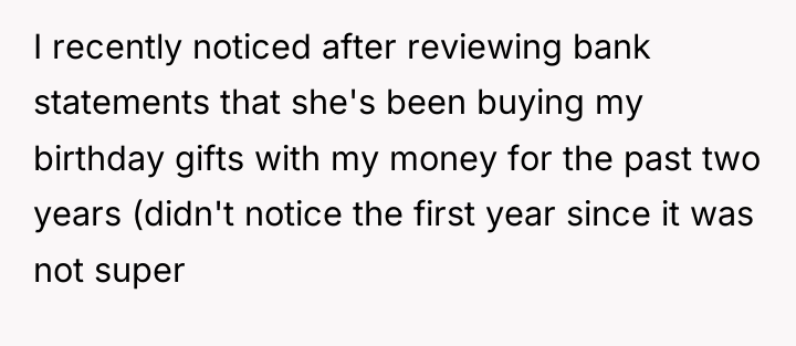 I recently noticed after reviewing bank statements that she's been...