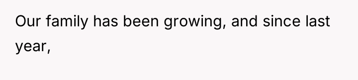 Our family has been growing, and since last year,
