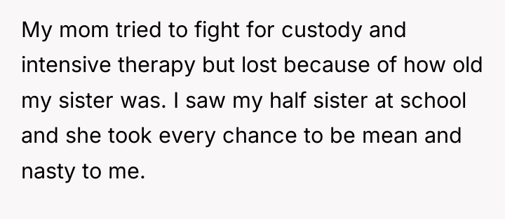 My mom tried to fight for custody and intensive therapy...