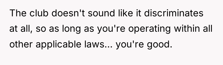 The club doesn't sound like it discriminates at all, so...