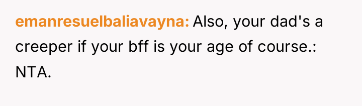 emanresuelbaliavayna Also, your dad's a creeper if your bff is...