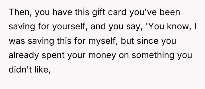 Then, you have this gift card you've been saving for...