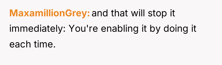 MaxamillionGrey and that will stop it immediately: You're enabling it...