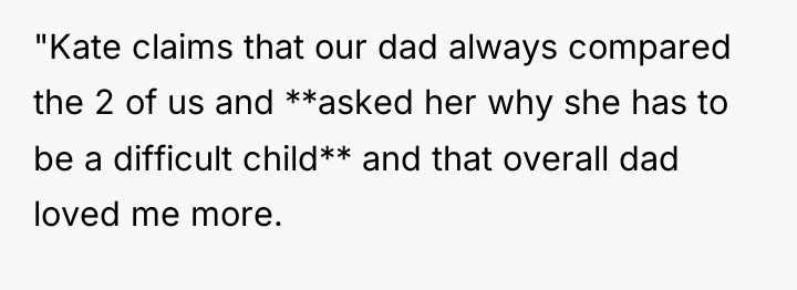 "Kate claims that our dad always compared the 2 of...
