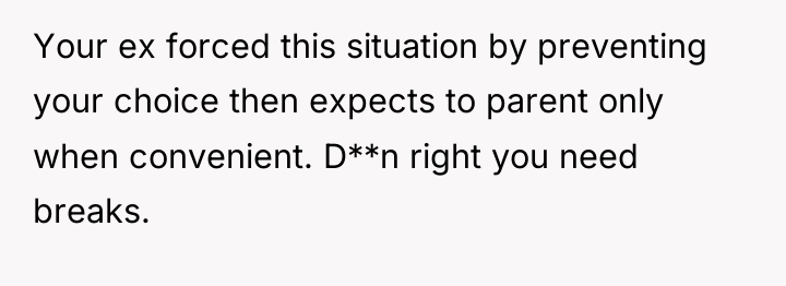 Your ex forced this situation by preventing your choice then...