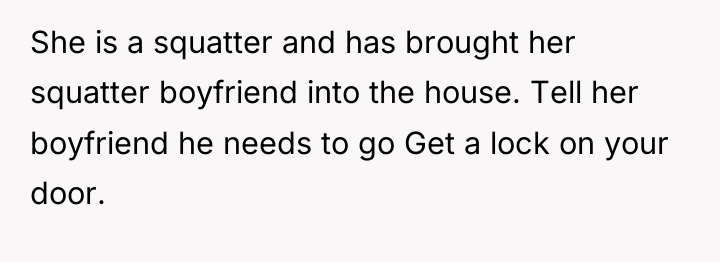 She is a squatter and has brought her squatter boyfriend...