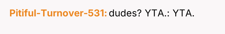 Pitiful-Turnover-531 dudes? YTA.: YTA.