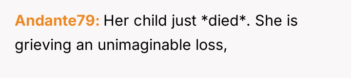 Andante79 Her child just *died*. She is grieving an unimaginable...