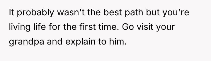 It probably wasn't the best path but you're living life...
