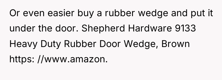 Or even easier buy a rubber wedge and put it...
