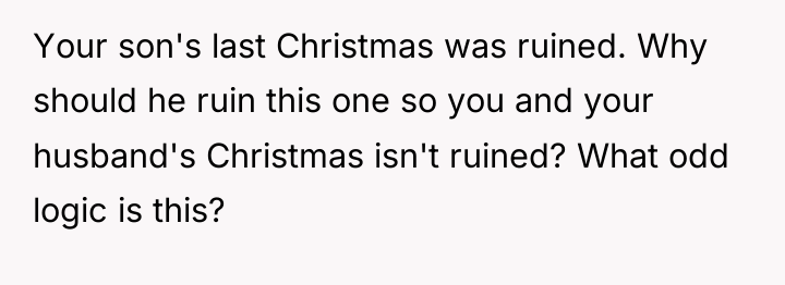 Your son's last Christmas was ruined. Why should he ruin...