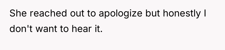 She reached out to apologize but honestly I don't want...