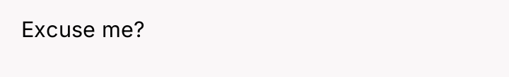 Excuse me?