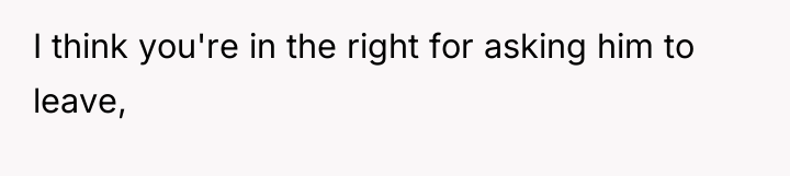 I think you're in the right for asking him to...