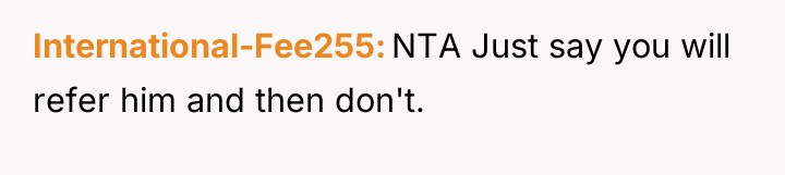 International-Fee255 NTA Just say you will refer him and then...