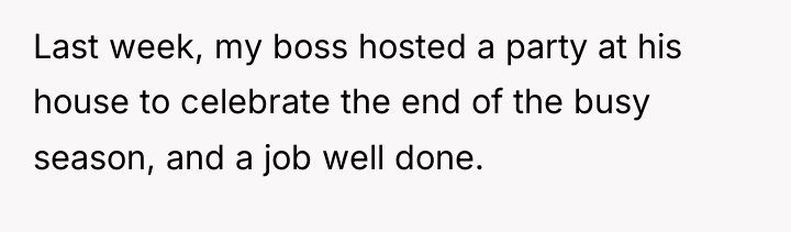 Last week, my boss hosted a party at his house...