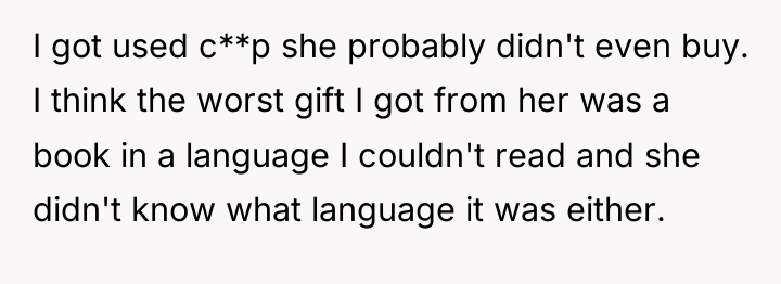 I got used c**p she probably didn't even buy. I...