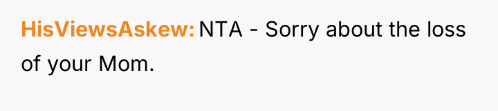 HisViewsAskew NTA - Sorry about the loss of your Mom.