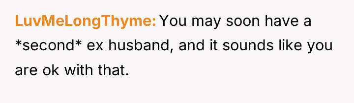 LuvMeLongThyme You may soon have a *second* ex husband, and...