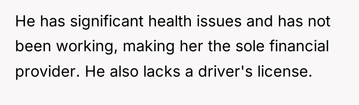 He has significant health issues and has not been working,...