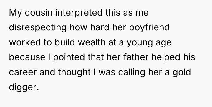 My cousin interpreted this as me disrespecting how hard her...