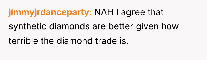jimmyjrdanceparty NAH I agree that synthetic diamonds are better given...