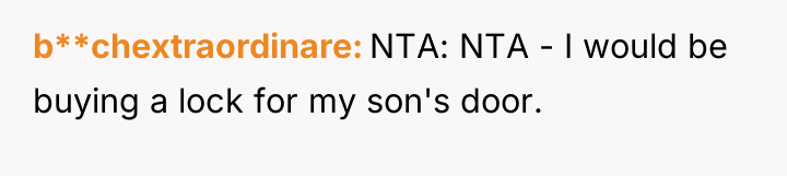 b**chextraordinare NTA: NTA - I would be buying a lock...