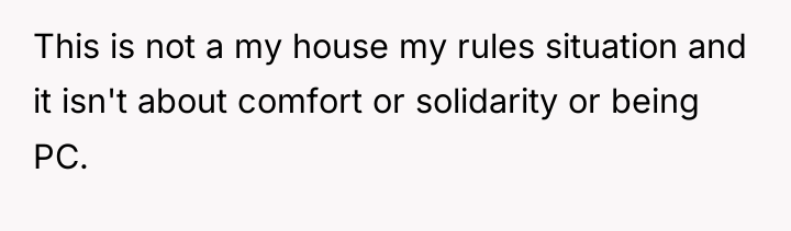 This is not a my house my rules situation and...
