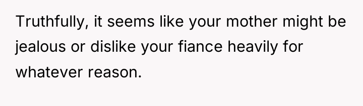 Truthfully, it seems like your mother might be jealous or...