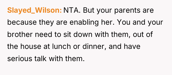 Slayed_Wilson NTA. But your parents are because they are enabling...