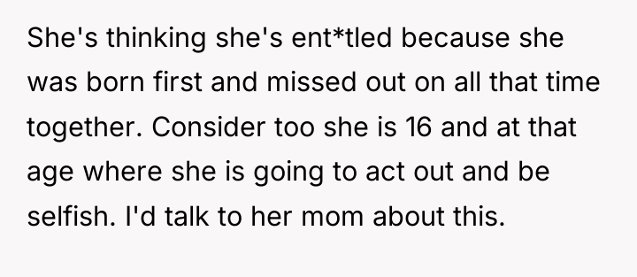 She's thinking she's ent*tled because she was born first and...