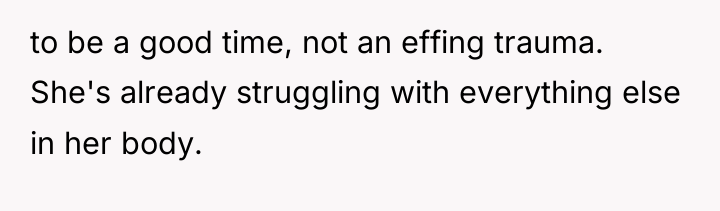 to be a good time, not an effing trauma. She's...