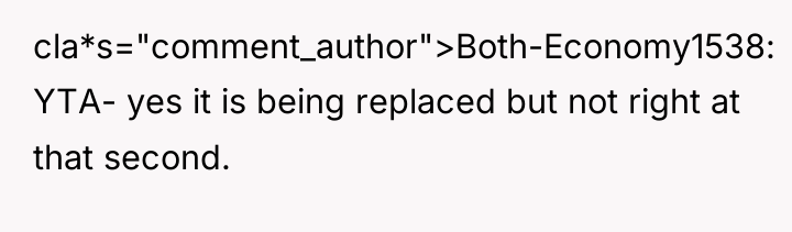 cla*s="comment_author">Both-Economy1538: YTA- yes it is being replaced but not right...