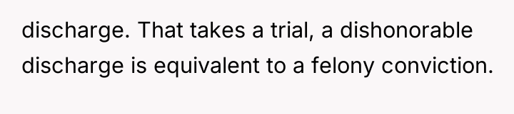 discharge. That takes a trial, a dishonorable discharge is equivalent...