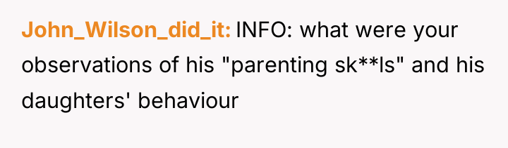 John_Wilson_did_it INFO: what were your observations of his "parenting sk**ls"...