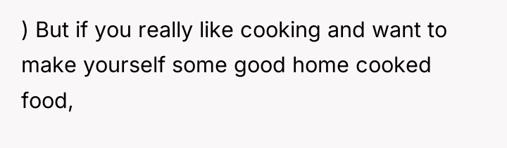 ) But if you really like cooking and want to...