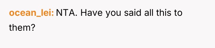 ocean_lei NTA. Have you said all this to them?