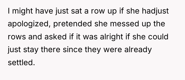 I might have just sat a row up if she...