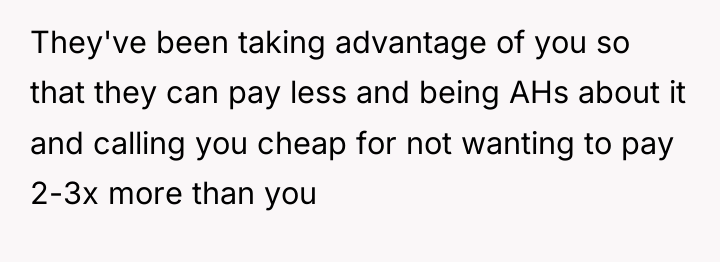 They've been taking advantage of you so that they can...