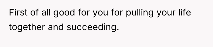 First of all good for you for pulling your life...