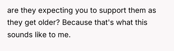 are they expecting you to support them as they get...