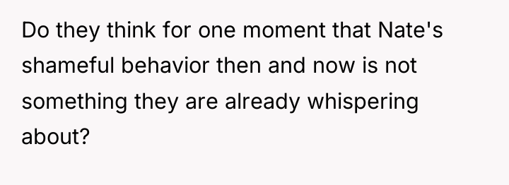 Do they think for one moment that Nate's shameful behavior...
