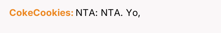 CokeCookies NTA: NTA. Yo,