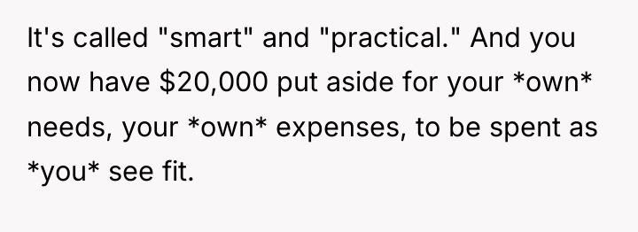 It's called "smart" and "practical." And you now have $20,000...