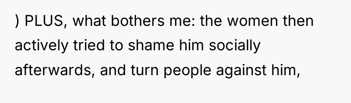 ) PLUS, what bothers me: the women then actively tried...