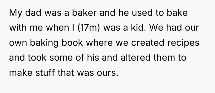 My dad was a baker and he used to bake...