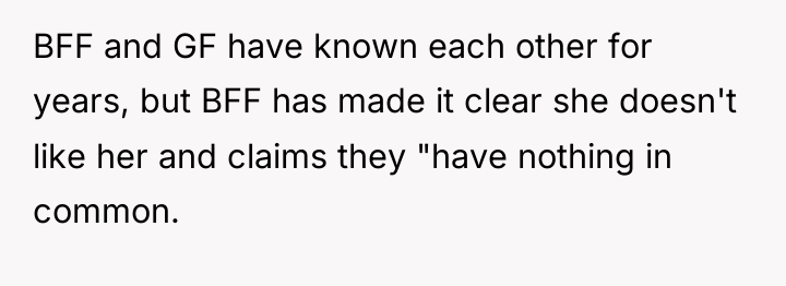 BFF and GF have known each other for years, but...