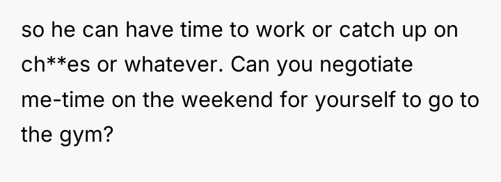so he can have time to work or catch up...